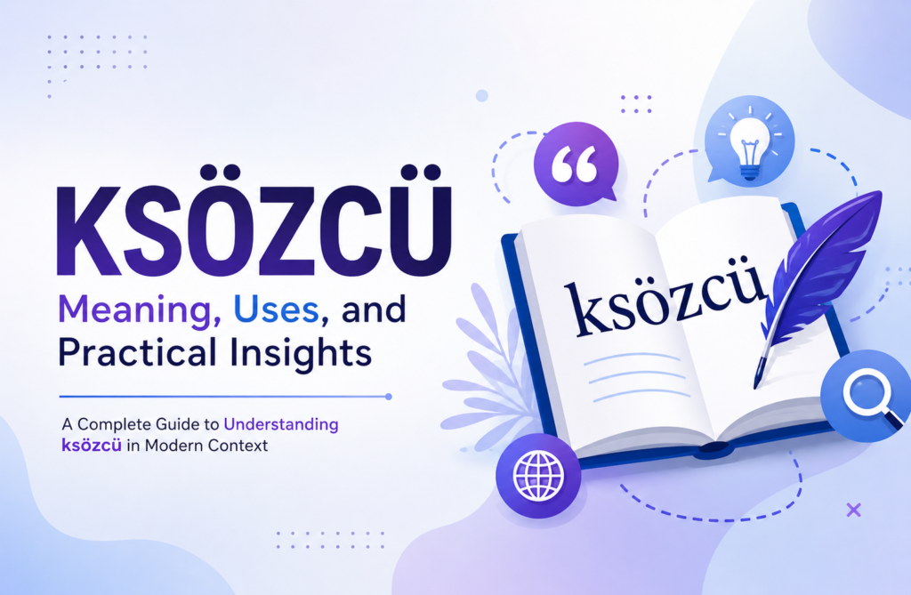 ksözcü: Meaning, Uses, and Practical Insights